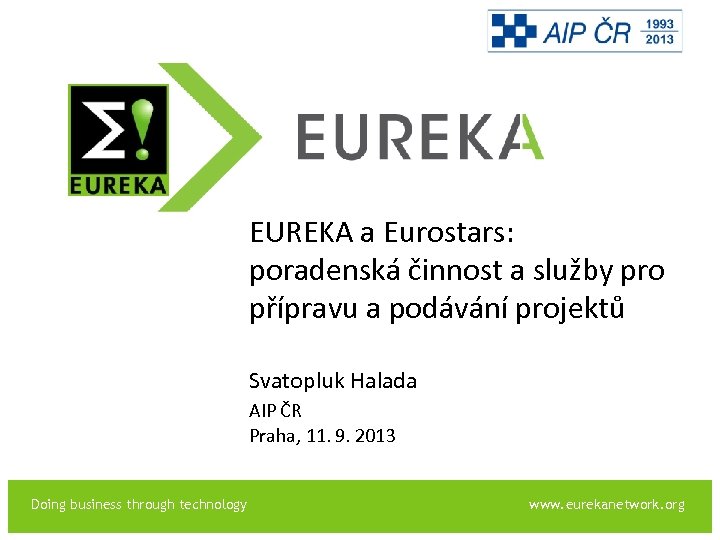 EUREKA a Eurostars: poradenská činnost a služby pro přípravu a podávání projektů Svatopluk Halada