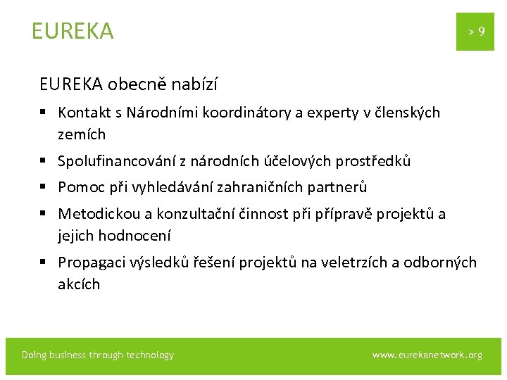 EUREKA >9 EUREKA obecně nabízí § Kontakt s Národními koordinátory a experty v členských