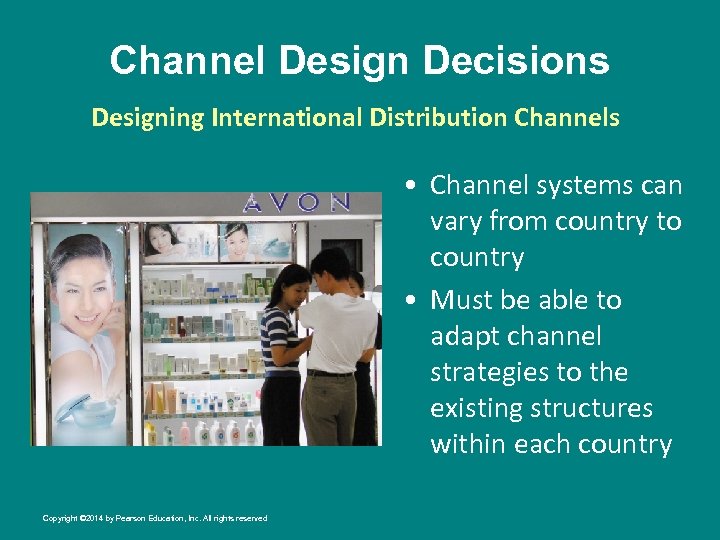 Channel Design Decisions Designing International Distribution Channels • Channel systems can vary from country