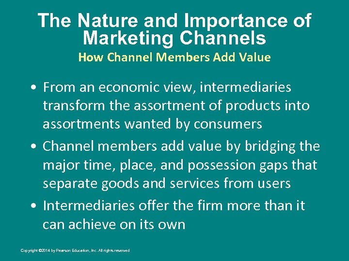 The Nature and Importance of Marketing Channels How Channel Members Add Value • From