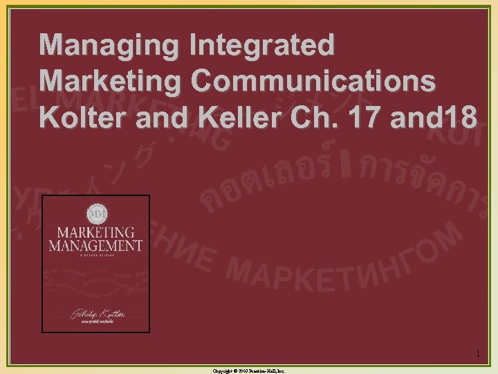 Managing Integrated Marketing Communications Kolter and Keller Ch. 17 and 18 1 Copyright ©
