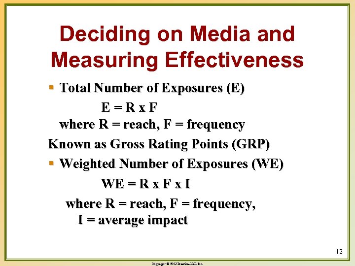 Deciding on Media and Measuring Effectiveness § Total Number of Exposures (E) E=Rx. F