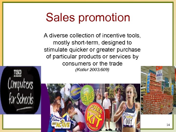 Sales promotion A diverse collection of incentive tools, mostly short-term, designed to stimulate quicker