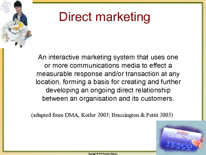 Direct marketing An interactive marketing system that uses one or more communications media to