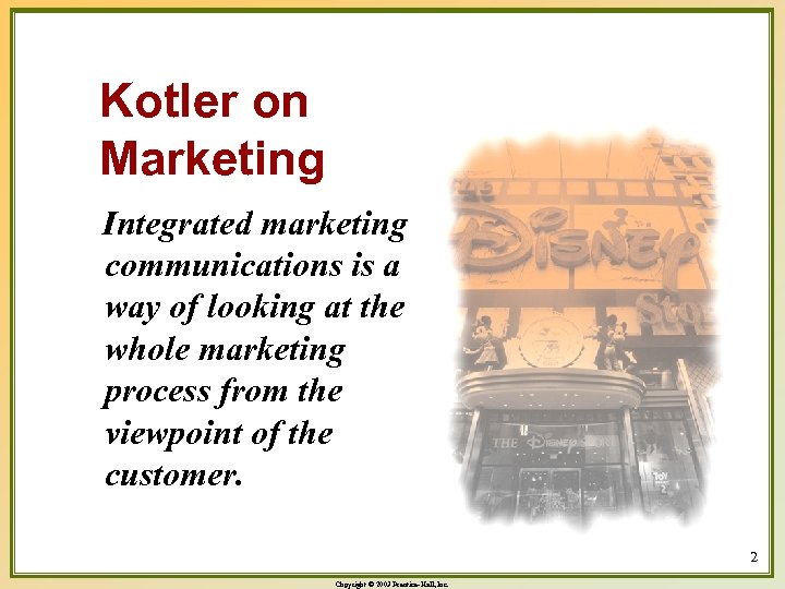 Kotler on Marketing Integrated marketing communications is a way of looking at the whole