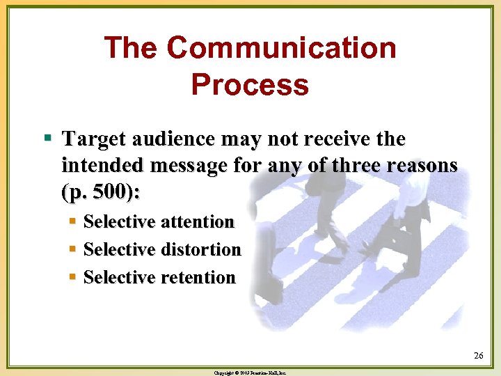 The Communication Process § Target audience may not receive the intended message for any