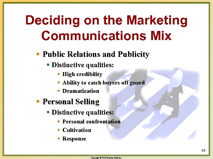 Deciding on the Marketing Communications Mix § Public Relations and Publicity § Distinctive qualities: