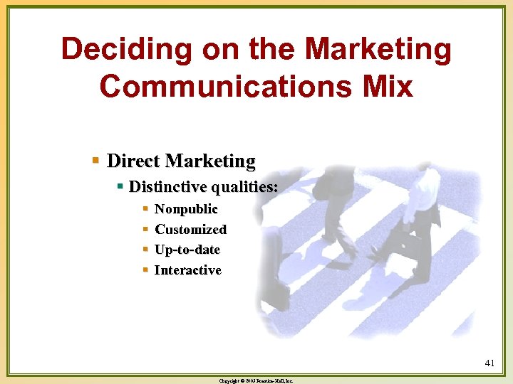 Deciding on the Marketing Communications Mix § Direct Marketing § Distinctive qualities: § §