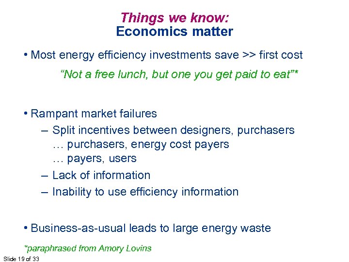 Things we know: Economics matter • Most energy efficiency investments save >> first cost