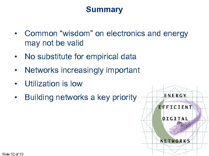 Summary • Common “wisdom” on electronics and energy may not be valid • No