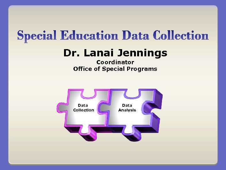 Dr. Lanai Jennings Coordinator Office of Special Programs Data Collection Data Analysis 