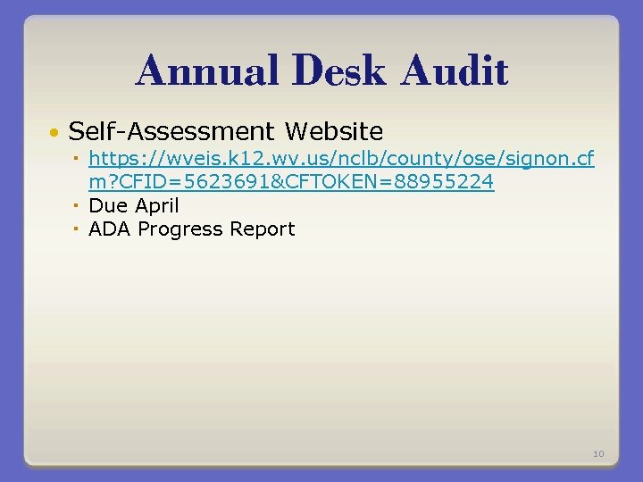 Annual Desk Audit Self-Assessment Website https: //wveis. k 12. wv. us/nclb/county/ose/signon. cf m? CFID=5623691&CFTOKEN=88955224