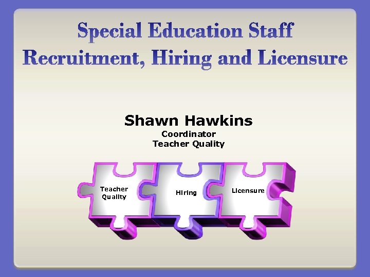 Shawn Hawkins Coordinator Teacher Quality Hiring Licensure 