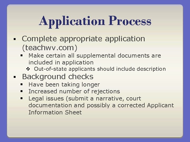 Application Process § Complete appropriate application (teachwv. com) § Make certain all supplemental documents