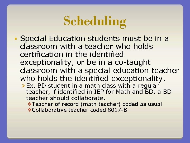 Scheduling § Special Education students must be in a classroom with a teacher who