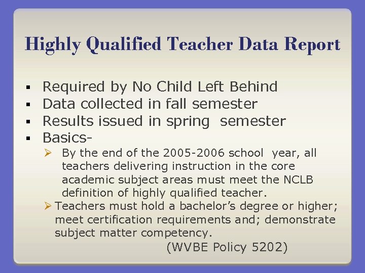 Highly Qualified Teacher Data Report § § Required by No Child Left Behind Data