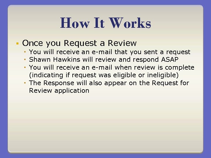 How It Works § Once you Request a Review You will receive an e-mail