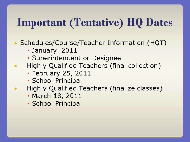 Important (Tentative) HQ Dates Schedules/Course/Teacher Information (HQT) January 2011 Superintendent or Designee Highly Qualified