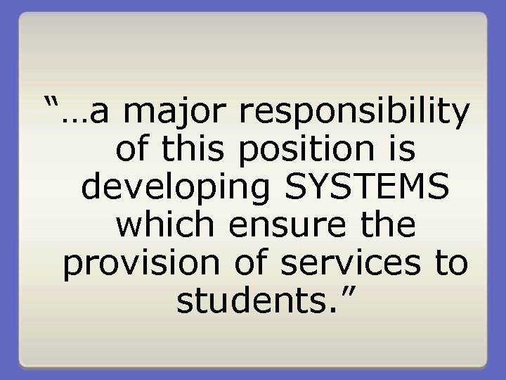 “…a major responsibility of this position is developing SYSTEMS which ensure the provision of