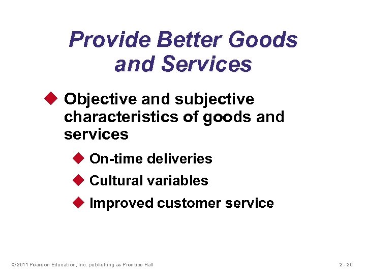 Provide Better Goods and Services u Objective and subjective characteristics of goods and services