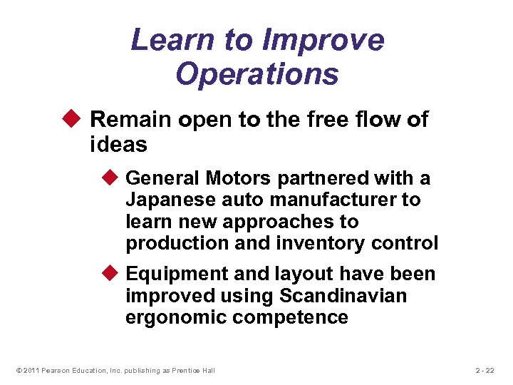 Learn to Improve Operations u Remain open to the free flow of ideas u