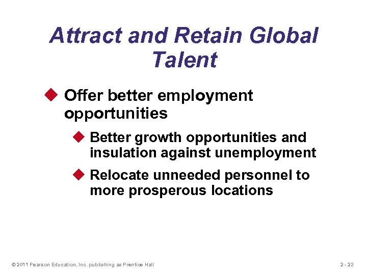 Attract and Retain Global Talent u Offer better employment opportunities u Better growth opportunities