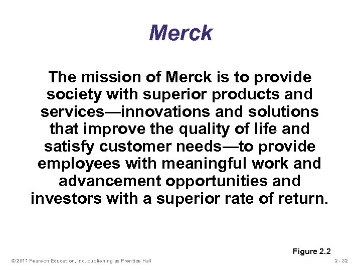 Merck The mission of Merck is to provide society with superior products and services—innovations