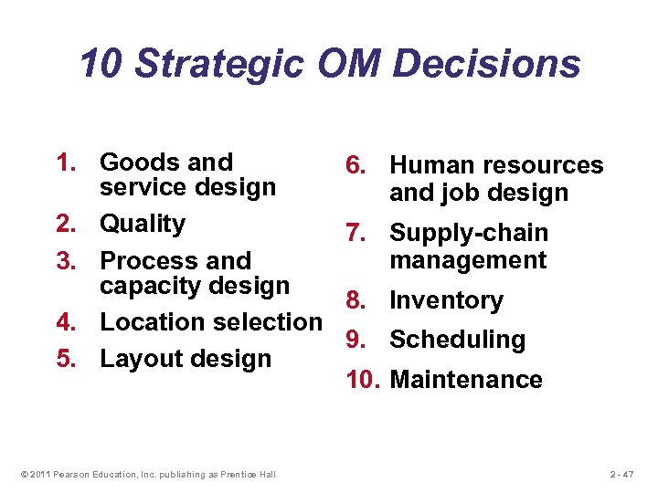 10 Strategic OM Decisions 1. Goods and service design 2. Quality 3. Process and