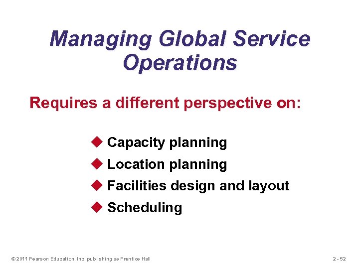 Managing Global Service Operations Requires a different perspective on: u Capacity planning u Location