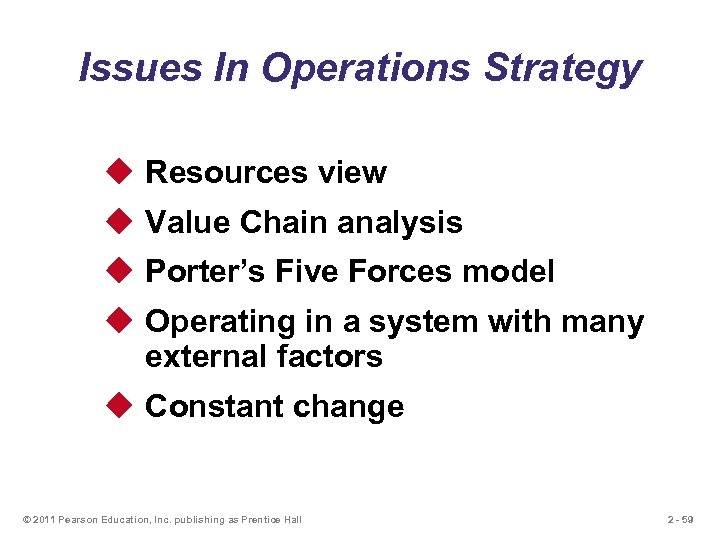 Issues In Operations Strategy u Resources view u Value Chain analysis u Porter’s Five