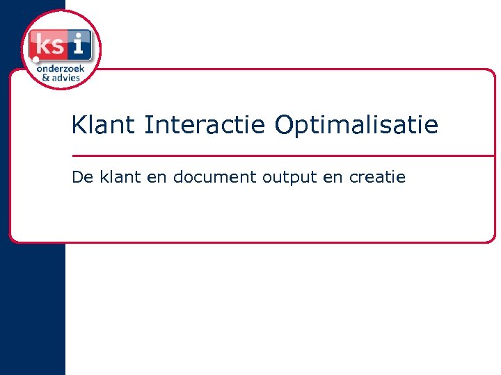 Klant Interactie Optimalisatie De klant en document output en creatie 