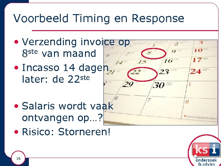 Voorbeeld Timing en Response • Verzending invoice op 8 ste van maand • Incasso