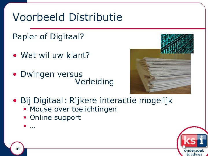 Voorbeeld Distributie Papier of Digitaal? • Wat wil uw klant? • Dwingen versus Verleiding
