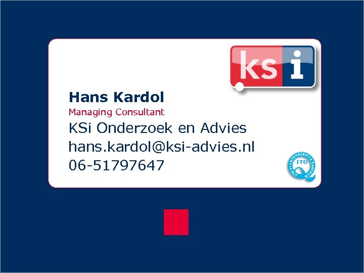 ? Hans Kardol Managing Consultant KSi Onderzoek en Advies hans. kardol@ksi-advies. nl 06 -51797647