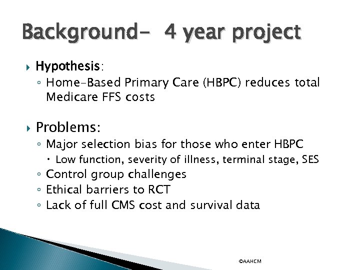 Background- 4 year project Hypothesis: ◦ Home-Based Primary Care (HBPC) reduces total Medicare FFS