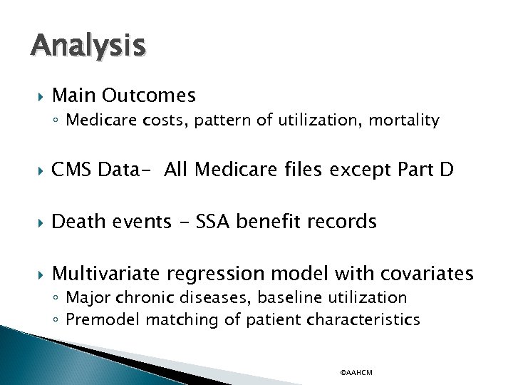 Analysis Main Outcomes ◦ Medicare costs, pattern of utilization, mortality CMS Data- All Medicare