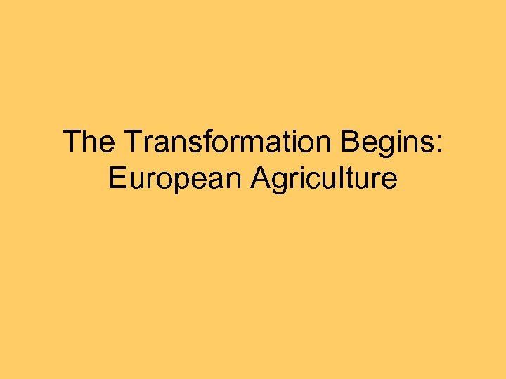 The Transformation Begins: European Agriculture 