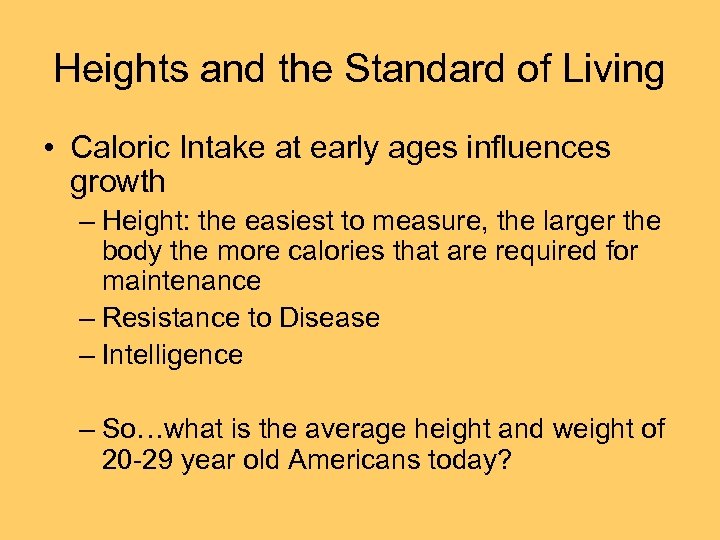 Heights and the Standard of Living • Caloric Intake at early ages influences growth