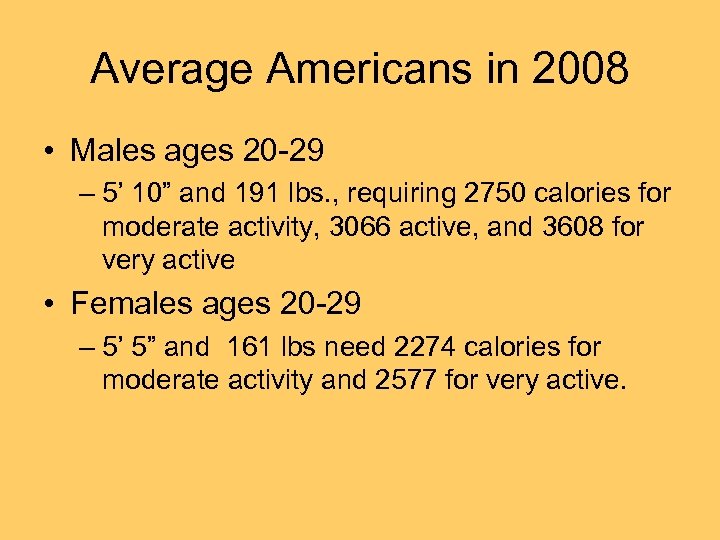 Average Americans in 2008 • Males ages 20 -29 – 5’ 10” and 191