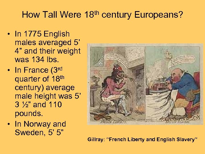 How Tall Were 18 th century Europeans? • In 1775 English males averaged 5’