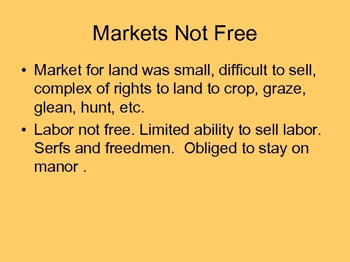 Markets Not Free • Market for land was small, difficult to sell, complex of