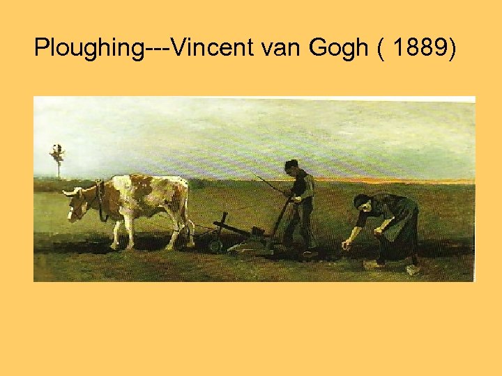 Ploughing---Vincent van Gogh ( 1889) 