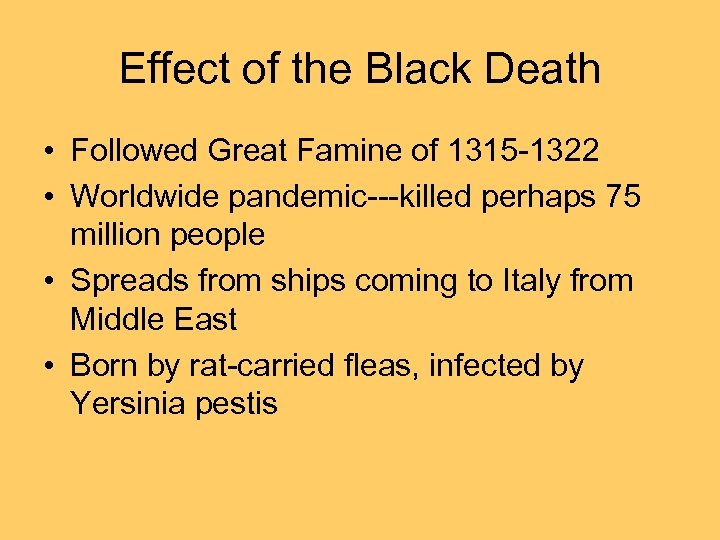 Effect of the Black Death • Followed Great Famine of 1315 -1322 • Worldwide
