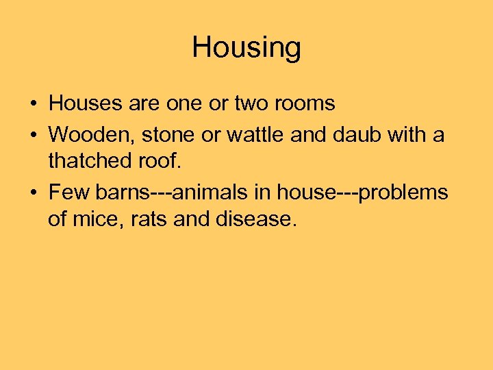 Housing • Houses are one or two rooms • Wooden, stone or wattle and