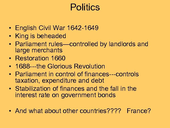 Politics • English Civil War 1642 -1649 • King is beheaded • Parliament rules—controlled