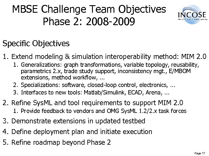 MBSE Challenge Team Objectives Phase 2: 2008 -2009 Specific Objectives 1. Extend modeling &