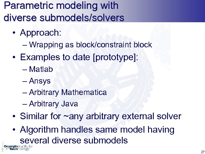 Parametric modeling with diverse submodels/solvers • Approach: – Wrapping as block/constraint block • Examples
