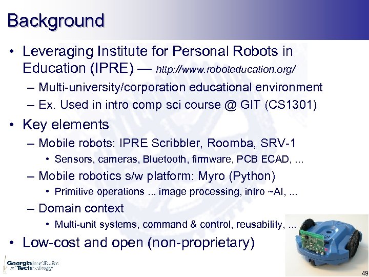 Background • Leveraging Institute for Personal Robots in Education (IPRE) — http: //www. roboteducation.