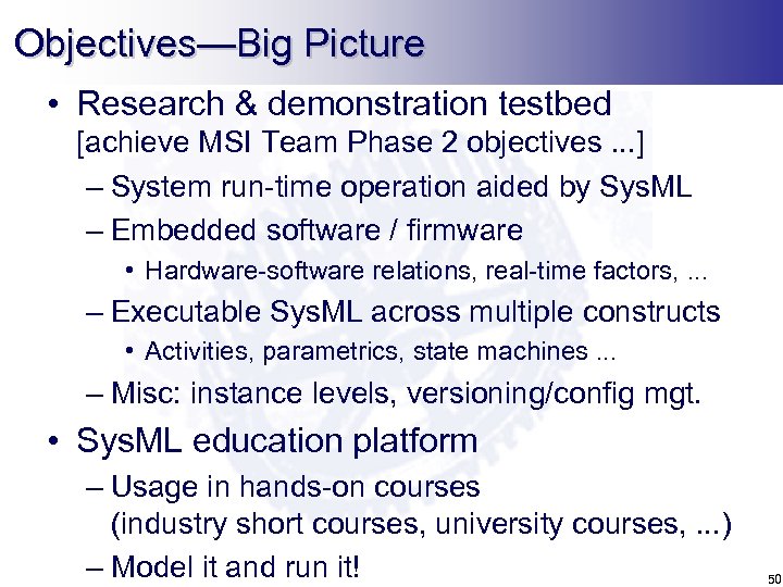 Objectives—Big Picture • Research & demonstration testbed [achieve MSI Team Phase 2 objectives. .