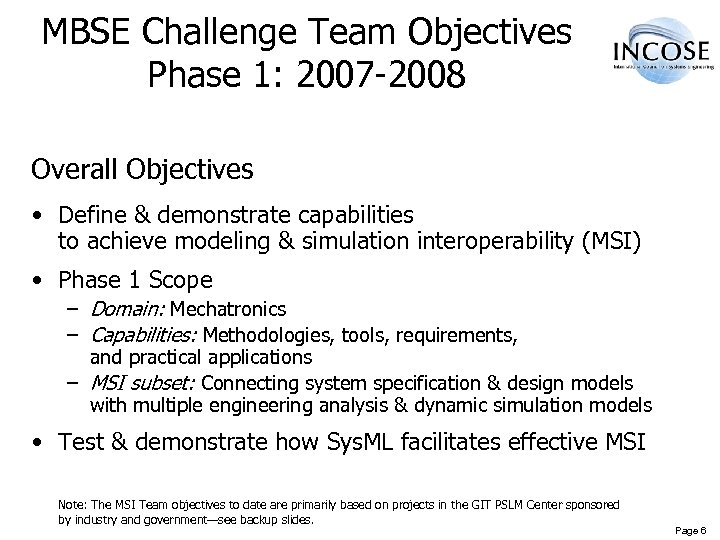 MBSE Challenge Team Objectives Phase 1: 2007 -2008 Overall Objectives • Define & demonstrate